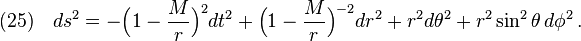 (25)\quad ds^2=-\Big(1-\frac{M}{r} \Big)^2 dt^2+\Big(1-\frac{M}{r} \Big)^{-2}dr^2+r^2d\theta^2+r^2\sin^2\theta\, d\phi^2\,.
