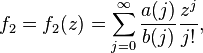 f_2 = f_2(z) =
\sum_{j=0}^{\infty}\frac{a(j)}{b(j)}\frac{z^j}{j!} , 