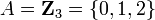 A=\mathbf{Z}_3=\{0,1,2\}