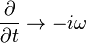  \frac{\partial}{\partial t} \rightarrow -i \omega 