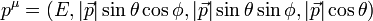 p^\mu= \left(E, |\vec{p}| \sin{\theta} \cos{\phi}, |\vec{p}| \sin{\theta} \sin{\phi}, |\vec{p}| \cos{\theta}  \right) \,