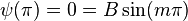  \ \psi (\pi) = 0 = B \sin (m \pi) 