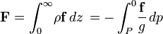 \mathbf{F}=\int_0^\infty \! \rho \mathbf{f}\,dz \,=-\int_P^0 \! \frac{\mathbf{f}}{g}\,dp \,