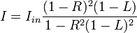 I=I_{in}\frac{(1-R)^{2}(1-L)}{1-R^{2}(1-L)^2}