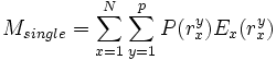 
M_{single} = \sum_{x=1}^{N} \sum_{y=1}^{p} P(r_{x}^{y})E_{x}(r_{x}^{y})
