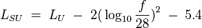 L_{SU}\; = \; L_U \; - \; 2 \big( \log_{10} {\frac{f}{28}}\big)^2 \; - \;5.4 