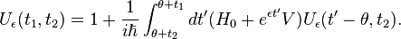 
U_\epsilon(t_1,t_2) = 1+ \frac{1}{i\hbar} \int_{\theta +t_2}^{\theta+t_1} dt' (H_0 + e^{\epsilon t'} V) U_\epsilon(t'-\theta,t_2).
