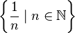 \left\{\frac{1}{n} \mid n \in \mathbb{N} \right\}