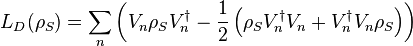 L_D(\rho_S)=\sum_n \left(V_n\rho_S V_n^\dagger-\frac{1}{2}\left(\rho_S V_n^\dagger V_n + V_n^\dagger V_n\rho_S\right)\right)