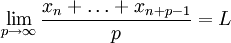 \lim\limits_{p\to\infty} \frac{x_{n}+\ldots+x_{n+p-1}}p=L