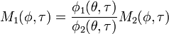 M_1(\phi,\tau) = \dfrac{\phi_1(\theta,\tau)}{\phi_2(\theta,\tau)}M_2(\phi,\tau)