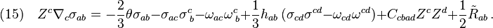 (15)\quad Z^c\nabla_c \sigma_{ab}=-\frac{2}{3}\theta\sigma_{ab}-\sigma_{ac}\sigma^c_{\;b}-\omega_{ac}\omega^c_{\;b}+\frac{1}{3}h_{ab}\,(\sigma_{cd}\sigma^{cd}-\omega_{cd}\omega^{cd})+C_{cbad}Z^c Z^d+\frac{1}{2}\tilde{R}_{ab}\,.