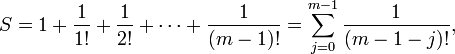 
S = 1 + \frac{1}{1!} + \frac{1}{2!} + \cdots + \frac{1}{(m-1)!} =
\sum_{j=0}^{m-1}\frac{1}{(m-1-j)!} ,
