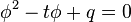 \phi^2-t\phi+ q = 0