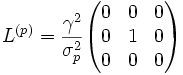 L^{(p)} = \frac{\gamma^2}{\sigma^2_p}\begin{pmatrix}
0 & 0 & 0\\
0 & 1 & 0\\
0 & 0 & 0\end{pmatrix}