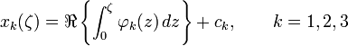 x_k(\zeta) = \Re \left\{ \int_{0}^{\zeta} \varphi_{k}(z) \, dz \right\} + c_k , \qquad k=1,2,3