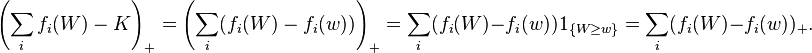 \left(\sum_i f_i(W)-K\right)_+  = \left(\sum_i (f_i(W)-f_i(w))\right)_+ = \sum_i (f_i(W)-f_i(w))1_{\{W\ge w\}} = \sum_i(f_i(W)-f_i(w))_+.