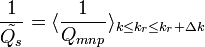 
\frac{1}{\tilde{Q_s}} = \langle\frac{1}{Q_{mnp}}\rangle_{k\le k_r \le k_r+\Delta k}
