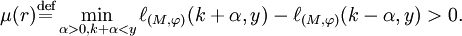 \mu (r){\stackrel{\rm def}{=}}\min  _{\alpha >0 ,k+\alpha <y}\ell _{({ M},\varphi 
)}(k+\alpha ,y)-
\ell _{({ M},\varphi )}(k-\alpha ,y)>0.