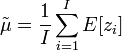 
\tilde{\mu} = \frac{1}{I} \sum_{i=1}^I E[z_i]
