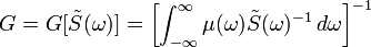 
G = G[\tilde{S}(\omega)] = \left[\int_{-\infty}^\infty \mu(\omega) \tilde{S}(\omega)^{-1} \, d\omega\right]^{-1}   
