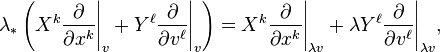  \lambda_*\left (X^k\frac{\partial}{\partial x^k}\Bigg|_v + Y^\ell\frac{\partial}{\partial v^\ell}\Bigg|_v\right) = X^k\frac{\partial}{\partial x^k}\Bigg|_{\lambda v} + \lambda Y^\ell\frac{\partial}{\partial v^\ell}\Bigg|_{\lambda v}, 