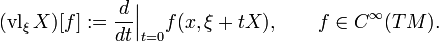 
(\operatorname{vl}_\xi X)[f]:=\frac{d}{dt}\Big|_{t=0}f(x,\xi+tX), \qquad f\in C^\infty(TM).
