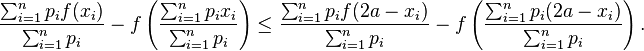 \frac{\sum_{i=1}^np_i f(x_i)}{\sum_{i=1}^np_i}-f\left(\frac{\sum_{i=1}^np_ix_i}{\sum_{i=1}^np_i}\right)\le\frac{\sum_{i=1}^np_if(2a-x_i)}{\sum_{i=1}^np_i}-f\left(\frac{\sum_{i=1}^np_i(2a-x_i)}{\sum_{i=1}^np_i}\right).