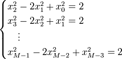 
\begin{cases}
x_2^2-2x_1^2+x_0^2=2\\
x_3^2-2x_2^2+x_1^2=2\\
{}\quad\vdots\\
x_{M-1}^2-2x_{M-2}^2+x_{M-3}^2=2
\end{cases}
