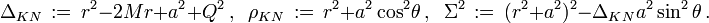 \Delta_{KN}\,:=\, r^2-2Mr+a^2+Q^2\,,\;\; \rho_{KN}\,:=\,r^2+a^2\cos^2\!\theta\,,\;\;\Sigma^2\,:=\,(r^2+a^2)^2-\Delta_{KN} a^2\sin^2\theta\,.