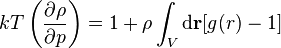 kT\left(\frac{\partial \rho}{\partial p}\right)=1+\rho \int_V \mathrm{d} \mathbf{r} [g(r)-1] 