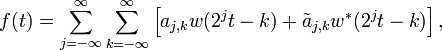 f(t) = \sum_{j=-\infty}^\infty \sum_{k=-\infty}^\infty \left[ a_{j,k} w(2^j t - k) + \tilde{a}_{j,k} w^*(2^j t - k)\right],