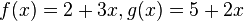 f(x)=2+3x, g(x)=5+2x