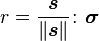  r = \frac{\boldsymbol{s}}{\lVert \boldsymbol{s} \rVert}\colon\boldsymbol{\sigma}