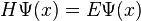 H\Psi(x)=E\Psi(x)