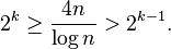 
2^k \geq \frac{4n}{\log n} > 2^{k-1}.
