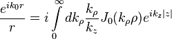 
\frac{{e^{ik_0 r} }}
{r} = i\int\limits_0^\infty  {dk_\rho  \frac{{k_\rho  }}
{{k_z }}J_0 (k_\rho  \rho )e^{ik_z \left| z \right|} } 
