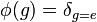 \phi(g)=\delta_{g=e}