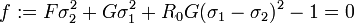  
f := F \sigma_2^2 + G \sigma_1^2 + R_0 G(\sigma_1-\sigma_2)^2 - 1 = 0 \,
 