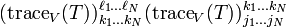 (\operatorname{trace}_{V}(T))_{k_1 \dots k_N }^{\ell_1 \dots \ell_N} (\operatorname{trace}_{V}(T))_{j_1 \dots j_N}^{k_1 \dots k_N} 