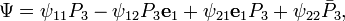 
\Psi = \psi_{11} P_3 - \psi_{12} P_3 \mathbf{e}_1 + \psi_{21} \mathbf{e}_1 P_3 +
 \psi_{22} \bar{P}_3, 
