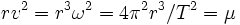 rv^2 = r^3 \omega^2 = 4 \pi^2 r^3/T^2 = \mu