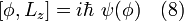  [\phi, L_z] = i \hbar \ \psi(\phi) \quad (8) 