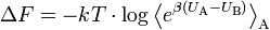  \Delta F = -kT \cdot \log \left\langle e ^{\beta (U_\text{A} - U_\text{B})} \right\rangle_\text{A} 