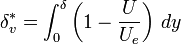 
\delta_v^* = \int_0^\delta \left(1 - \frac{U}{U_e}\right)\,dy
