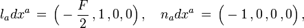 l_adx^a\,=\, \Big(-\frac{F}{2}\,,1\,,0,0  \Big)\,,\quad n_adx^a\,=\,\Big(-1\,,0\,,0\,,0  \Big)\,,