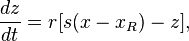  \begin{align}
\frac{d z}{d t} &= r[s(x-x_R)-z],\\
\end{align} 