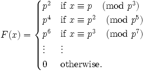 F(x) = \begin{cases}
   p^2 & \mbox{if } x \equiv p \pmod{p^3} \\ 
   p^4 & \mbox{if } x \equiv p^2 \pmod{p^5} \\ 
   p^6 & \mbox{if } x \equiv p^3 \pmod{p^7} \\ 
    \vdots & \vdots \\
   0 & \mbox{otherwise}.\end{cases} 