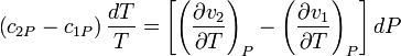 \left( {c_{2P}  - c_{1P} } \right){{dT} \over T} = \left[ {\left( {{{\partial v_2 } \over {\partial T}}} \right)_P  - \left( {{{\partial v_1 } \over {\partial T}}} \right)_P } \right]dP