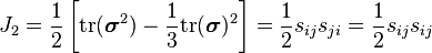  J_2 = \frac{1}{2}\left[\text{tr}(\boldsymbol{\sigma}^2) - \frac{1}{3}\text{tr}(\boldsymbol{\sigma})^2\right] = \frac{1}{2}s_{ij}s_{ji} = \frac{1}{2}s_{ij}s_{ij} 